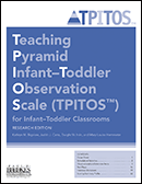 Teaching Pyramid Infant–Toddler Observation Scale (TPITOS™) for Infant–Toddler Classrooms, Research Edition