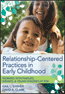 Relationship-Centered Practices in Early ChildhoodS