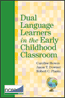 Dual Language Learners in the Early Childhood ClassroomS