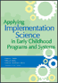 Applying Implementation Science in Early Childhood Programs and SystemsS