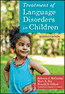 Treatment of Language Disorders in Children, Second EditionS