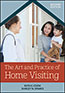 The Art and Practice of Home Visiting, Second EditionS