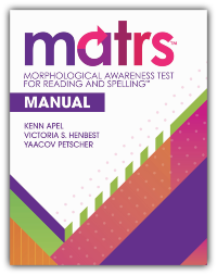 Morphological Awareness Test for Reading and Spelling™ (MATRS™) Manual