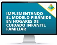 Implementando el Modelo Pirámide en Hogares de Cuidado Infantil Familiar