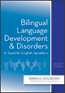Bilingual Language Development and Disorders in Spanish-English Speakers, Second Edition