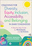 Coaching for Diversity, Equity, Inclusion, Accessibility, and Belonging in Early Childhood