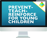 Prevent-Teach-Reinforce for Young Children ePyramid Module